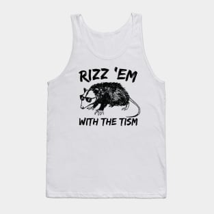 Funny Rizz Em With The Tism Meme Autistic Opossum Tank Top